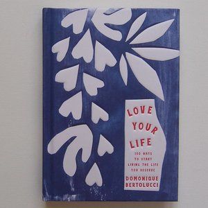 "LOVE YOUR LIFE" by: Domonique Bertolucci